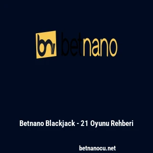 Betnano Blackjack - 21 Oyunu Rehberi