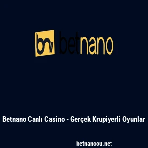 Betnano Canlı Casino - Ger&ccedil;ek Krupiyerli Oyunlar
