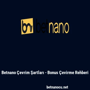 Betnano &Ccedil;evrim Şartları - Bonus &Ccedil;evirme Rehberi