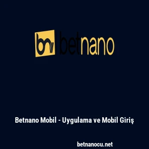 Betnano Mobil - Uygulama ve Mobil Giriş