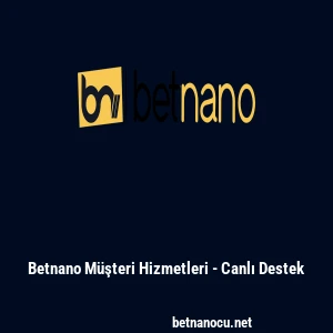 Betnano M&uuml;şteri Hizmetleri - Canlı Destek