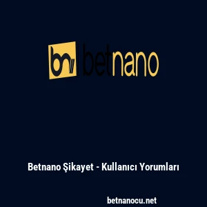 Betnano Şikayet - Kullanıcı Yorumları